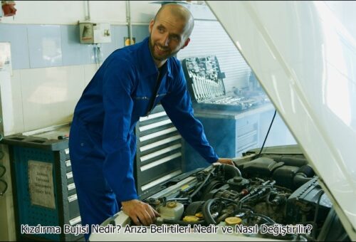 Kızdırma Bujisi Nedir? Arıza Belirtileri Nedir ve Nasıl Değiştirilir?